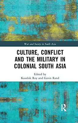 Culture, Conflict And The Military In Colonial South Asia-..