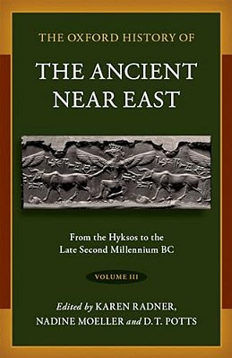 Oxford History Of The Ancient Near East: Volume III: From The Hyksos To The Late Second Millennium Bc-..