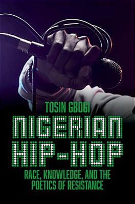 Nigerian Hip-Hop: Race, Knowledge, And The Poetics Of Resistance-..