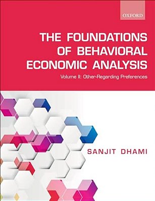 The Foundations Of Behavioral Economic Analysis: Volume II: Other-Regarding Preferences-..