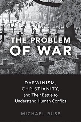 Problem Of War: Darwinism, Christianity, And Their Battle To Understand Human Conflict-..
