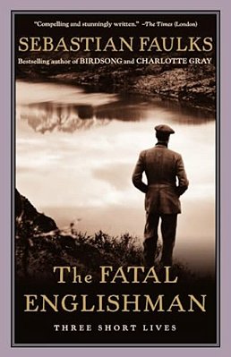 The Fatal Englishman: Three Short Lives-..