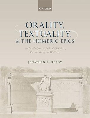 Orality, Textuality, And The Homeric Epics-..