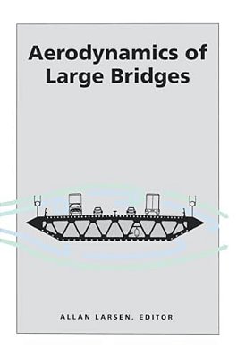 Aerodynamics Of Large Bridges: Proceedings Of The First International Symposium On Aerodynamics Of Large Bridges, Copenhagen, Denmark, 19-21 February-..