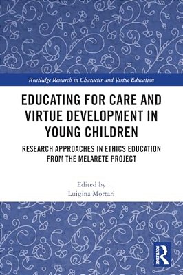 Educating For Care And Virtue Development In Young Children: Research Approaches In Ethics Education From The Melarete Project-..