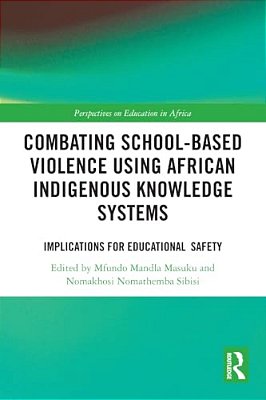 Combating School-Based Violence Using African Indigenous Knowledge Systems: Implications For Educational Safety-..