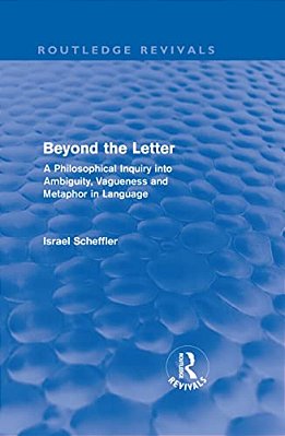Beyond The Letter (Routledge Revivals): A Philosophical Inquiry Into Ambiguity, Vagueness And Methaphor In Language-..