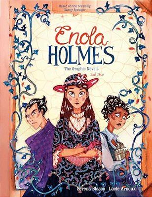 Enola Holmes: The Graphic Novels: The Case Of The Black Barouche, The Case Of The Elegant Escapade, And The Case Of The Mark Of The Mongoose Volume 3-..