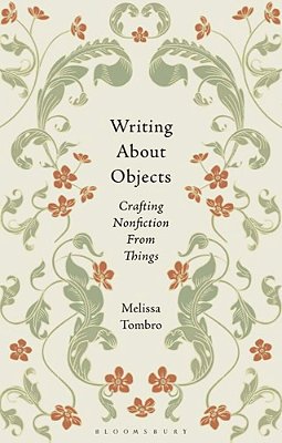 Writing About Objects: Crafting Nonfiction From Things-..