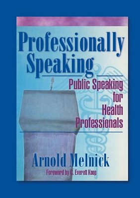 Professionally Speaking: Public Speaking For Health Professionals-..