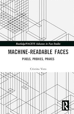 Machine-Readable Faces: Pixels, Proxies, Praxes-..