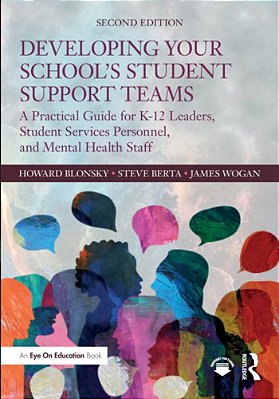 Developing Your School's Student Support Teams: A Practical Guide For K-12 Leaders, Student Services Personnel, And Mental Health Staff-..
