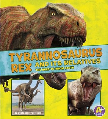 Tyrannosaurus Rex And Its Relatives: The Need-To-know Facts-..