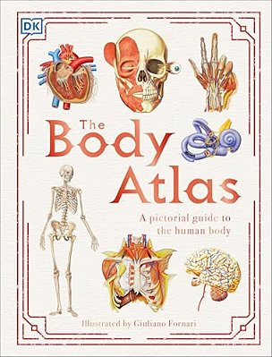 The Body Atlas: A Pictorial Guide To The Human Body-..