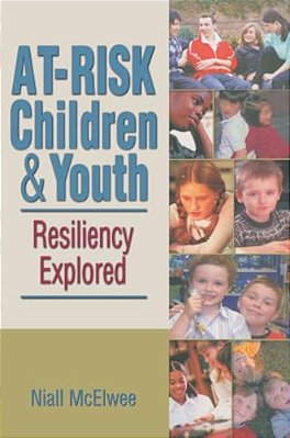 At-Risk Children & Youth: Resiliency Explored-..