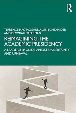 Reimagining The Academic Presidency: A Leadership Guide Amidst Uncertainty And Upheaval-..