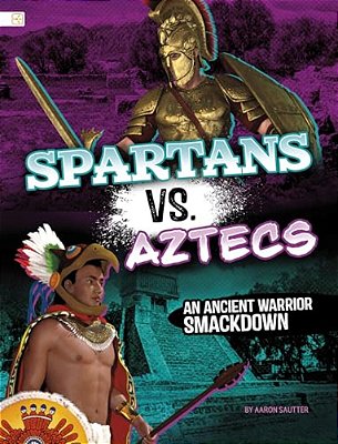 Spartans Vs. Aztecs: An Ancient Warrior Smackdown-..