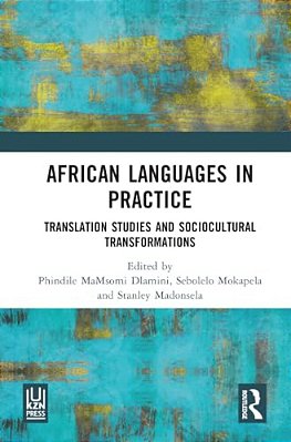African Languages In Practice: Translation Studies And Sociocultural Transformations-..
