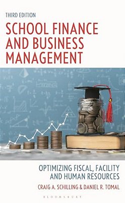 School Finance And Business Management: Optimizing Fiscal, Facility, And Human Resources, Third Edition-..