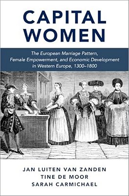 Capital Women: The European Marriage Pattern, Female Empowerment And Economic Development In Western Europe 1300-1800-..