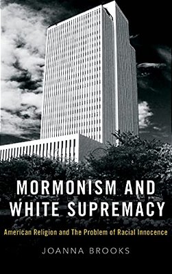 Mormonism And White Supremacy: American Religion And The Problem Of Racial Innocence-..