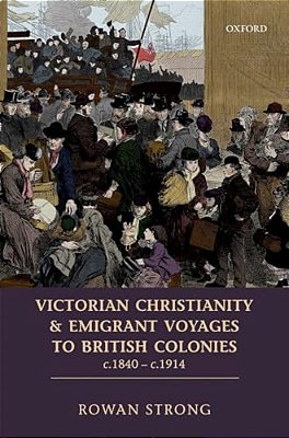 Victorian Christianity And Emigrant Voyages To British Colonies C.1840 - C.1914-..