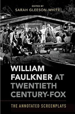 William Faulkner At Twentieth Century-Fox: The Annotated Screenplays-..