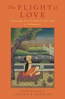 Flight Of Love: A Messenger Poem Of Medieval South India By Venkatanatha-..