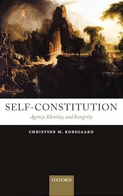 Self-Constitution: Agency, Identity, And Integrity-..