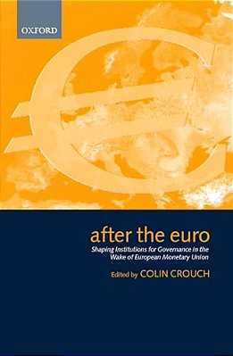 After The Euro: Shaping Institutions For Governance In The Wake Of European Monetary Union-..