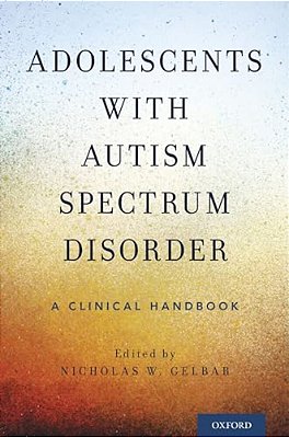 Adolescents With Autism Spectrum Disorder: A Clinical Handbook-..