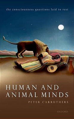 Human And Animal Minds: The Consciousness Questions Laid To Rest-..
