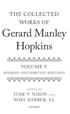 Collected Works Of Gerard Manley Hopkins: Volume V: Sermons And Spiritual Writings-..