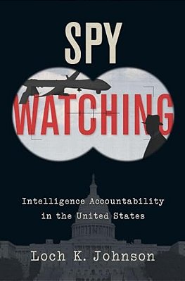 Spy Watching: Intelligence Accountability In The United States-..