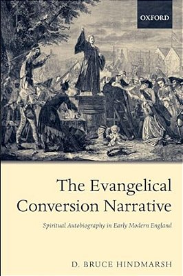 The Evangelical Conversion Narrative: Spirtual Autobiography In Early Modern England-..
