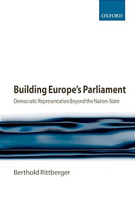 Building Europe's Parliament: Democratic Representation Beyond The Nation-State-..