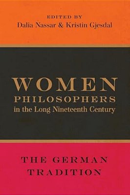 Women Philosophers In The Long Nineteenth Century: The German Tradition-..