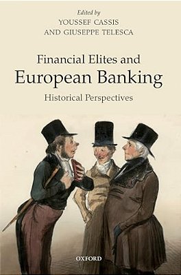 Financial Elites And European Banking: Historical Perspectives-..