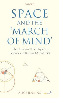 Space And The 'March Of Mind': Literature And The Physical Sciences In Britain 1815-1850-..