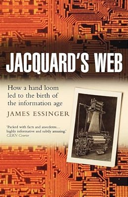 Jacquard's Web: How A Hand-Loom Led To The Birth Of The Information Age-..