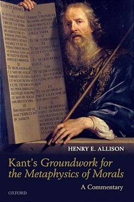 Kant's Groundwork For The Metaphysics Of Morals: A Commentary-..