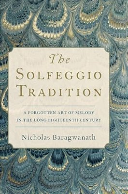 Solfeggio Tradition: A Forgotten Art Of Melody In The Long Eighteenth Century-..