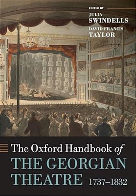 The Oxford Handbook Of The Georgian Theatre, 1737-1832-..