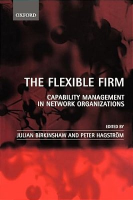 The Flexible Firm: Capability Management In Network Organizations-..