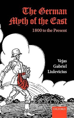 The German Myth Of The East: 1800 To The Present-..