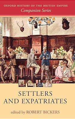 Settlers And Expatriates: Britons Over The Seas-..