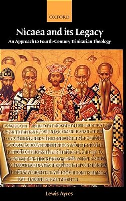 Nicaea And Its Legacy: An Approach To Fourth-Century Trinitarian Theology-..