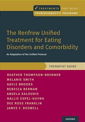 Renfrew Unified Treatment For Eating Disorders And Comorbidity: An Adaptation Of The Unified Protocol, Therapist Guide-..