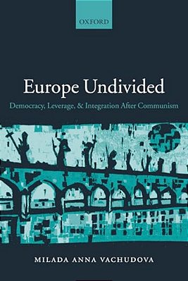 Europe Undivided: Democracy, Leverage, And Integration After Communism-..