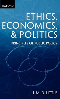 Ethics, Economics, And Politics: Some Principles Of Public Policy-..